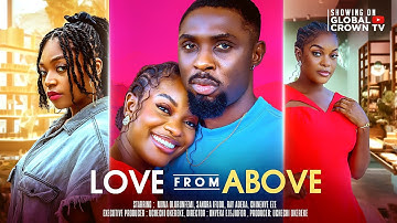 LOVE FROM ABOVE - LATEST 2025 NIGERIAN MOVIE - Rich man falls in love with a poor homeless girl