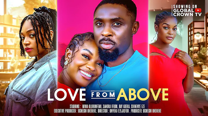 LOVE FROM ABOVE - LATEST 2025 NIGERIAN MOVIE - Rich man falls in love with a poor homeless girl
