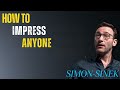 How to Impress Anyone Without Trying Too Hard The Secret to Effortless & Confidence by Simon Sinek