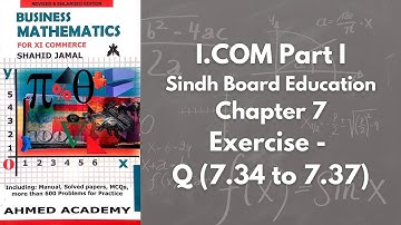 Chapter 7 - Exercise 7 - Q 7.34 to 7.37 Solution (I.COM Part 1 Business Math - Sindh Board)