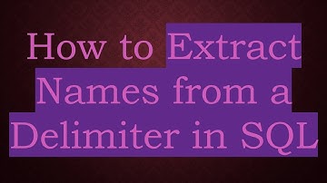 How to Extract Names from a Delimiter in SQL