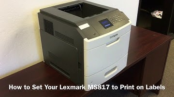 How to Set Your Lexmark MS817 to Print on Labels