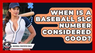 When Is A Baseball SLG Number Considered Good? - Baseball Statistics Vault
