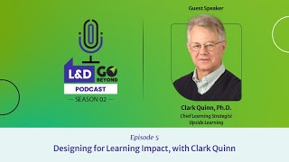 Designing for Learning Impact, with Clark Quinn
