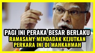 SUKAR DI PERCAYA!!? RAMASAMY BUAT SATU TINDAKAN GILĀ DI MAHKAHMAH!!?