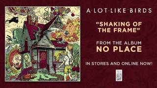 Video thumbnail of "A Lot Like Birds "Shaking of the Frame""