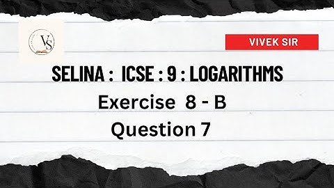 ICSE Class 9: Exercise 8B Question 7 Logarithm | Selina Book Solution | Solved by Vivek Sir