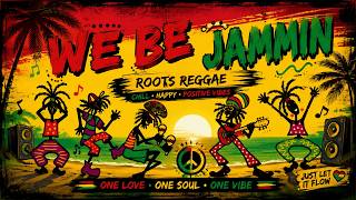 WE BE JAMMIN 🌴 Roots Reggae Chill Vibes 2026 | Happy Island Music For Relax & Positive Energy