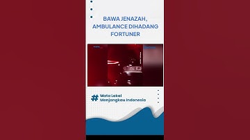KRONOLOGI LENGKAP SOPIR FORTUNER MENGHALANGI AMBULANCE BAWA JENAZAH, SEMPAT DIHADANG SELAMA 30 MENIT