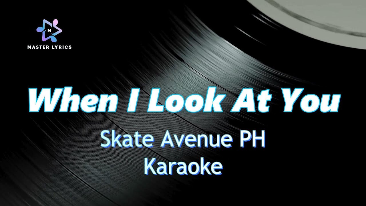 When I Look at You - Skate Avenue PH Karaoke (Rock Version) Master Lyrics PH