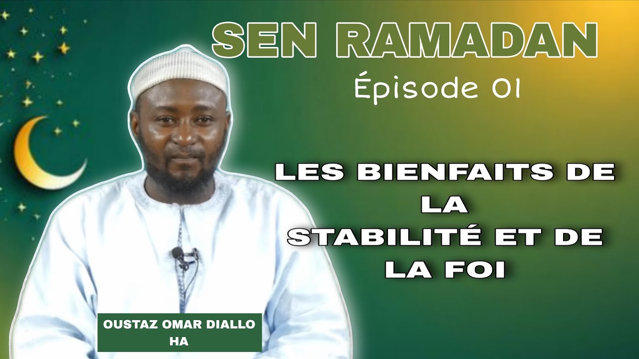 SEN RAMADAN.Oustaz Omar Diallo||parmis les bienfaits de la stabilité et de la foi 