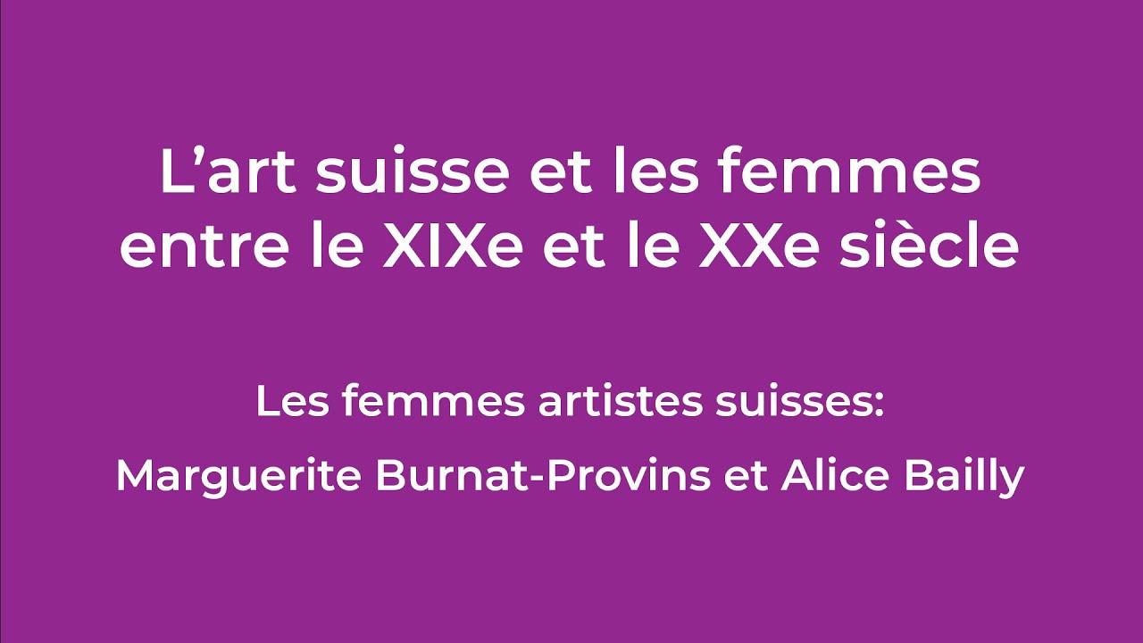 Conférence : « Les femmes artistes suisses : Marguerite Burnat-Provins et Alice Bailly »