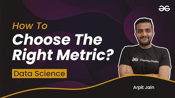 Data Science Problem: How to chose the right metric? | Arpit Jain | Upskill with GeeksforGeeks