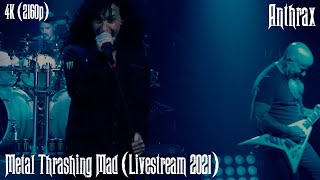 Anthrax - Metal Thrashing Mad (Livestream 2021) [4K Remastered]