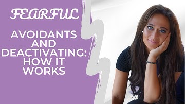 Fearful Avoidants & Deactivating: How it Works