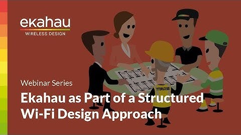 Ekahau as Part of a Structured Wi-Fi Design Approach