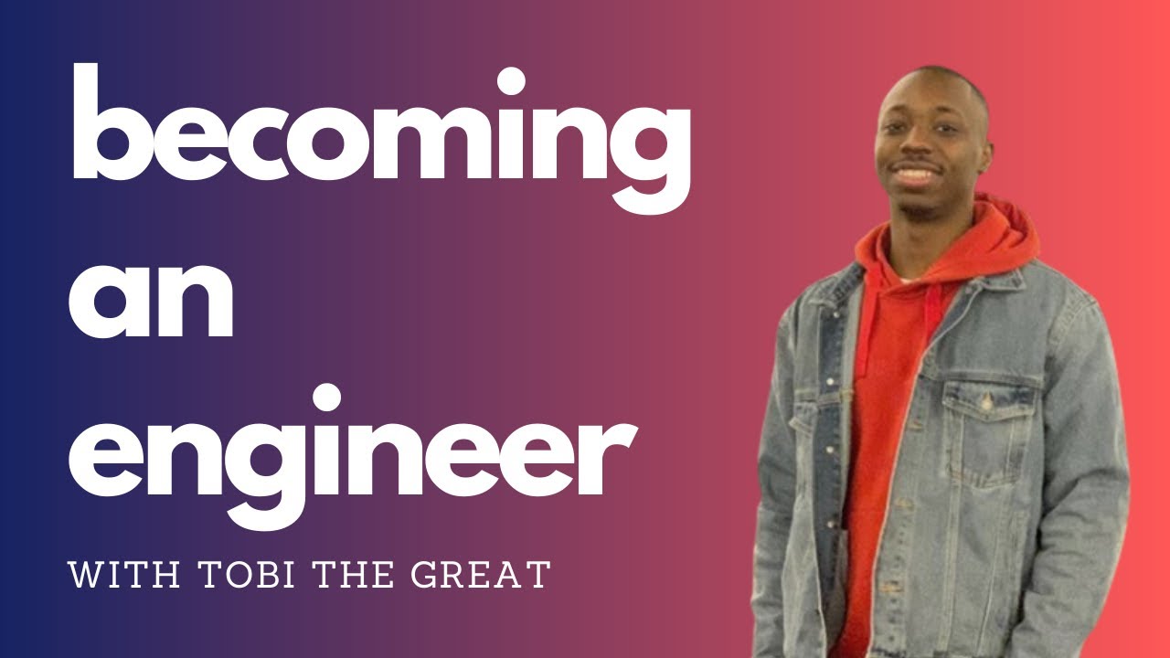 Becoming an Engineer and The Engineering Mindset With Tobi The Great ...