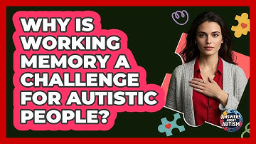 Why Is Working Memory A Challenge For Autistic People? - Answers About Autism