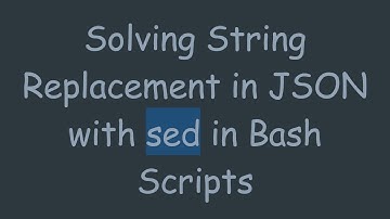 Solving String Replacement in JSON with sed in Bash Scripts