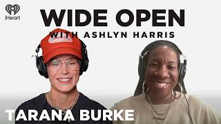 We're Trying to Slay a Dragon with Tarana Burke | Wide Open with Ashlyn Harris