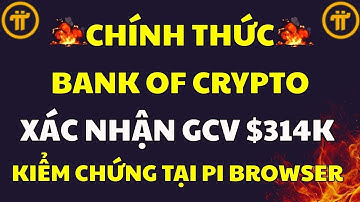 BANK OF CRYPTO CHÍNH THỨC XÁC NHẬN GCV $314.159 - VÀO PI BROWSER KIỂM TRA NGAY!|PI NETWORK MỚI NHẤT