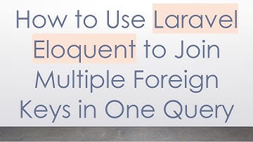 How to Use Laravel Eloquent to Join Multiple Foreign Keys in One Query