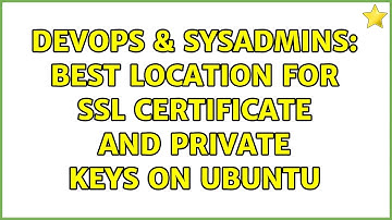 DevOps & SysAdmins: Best location for SSL certificate and private keys on Ubuntu (5 Solutions!!)