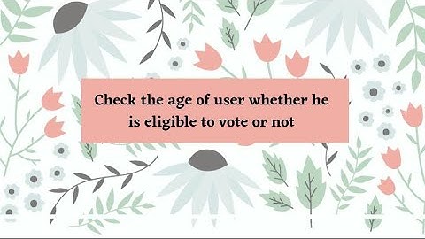 Check the age of user whether he is eligible to vote or not