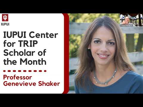 IUPUI Center For TRIP Scholar Of The Month Presentation (June 24, 2022) - Genevieve Shaker