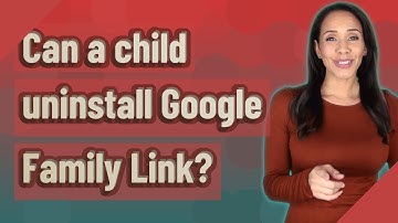 Can a child uninstall Google Family Link?