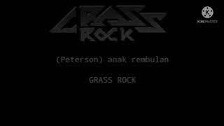 Grass rock-(Peterson)Anak rembulan(Lyrick)