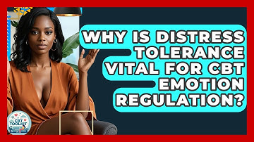 Why Is Distress Tolerance Vital For CBT Emotion Regulation? - CBT Toolkit