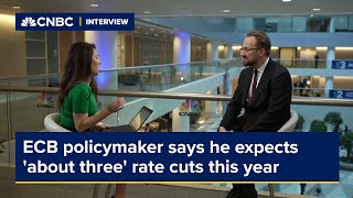 ECB policymaker says he&#39;s expecting &#39;about three&#39; interest rate cuts this year