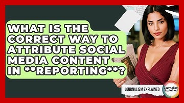 What Is The Correct Way To Attribute Social Media Content In **reporting**? - Journalism Explained