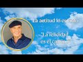 La actitud lo es todo, La felicidad es el camino - Wayne Dyer