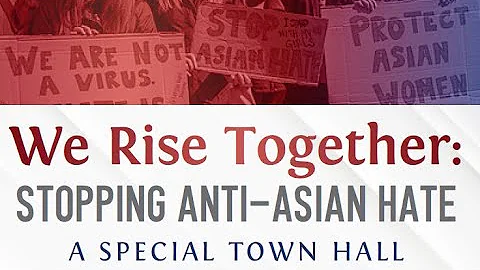 We Rise Together: Stopping Anti-Asian Hate - A Special Town Hall