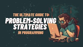 The Ultimate Guide to Problem-Solving Strategies in Programming