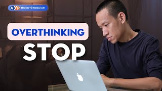 Cách ngừng SUY NGHĨ NHIỀU - OVERTHINKING ai cũng biết nhưng áp dụng chưa đúng! | Nguyễn Hữu Trí