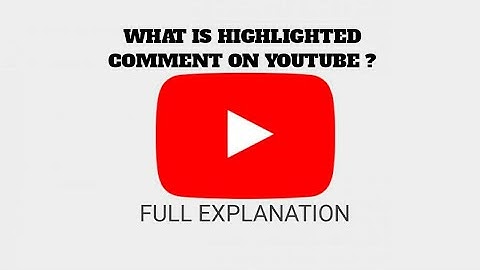 What is HIGHLIGHTED COMMENT on YOUTUBE | FULL EXPLANATION
