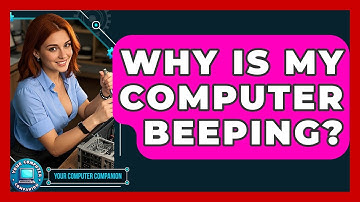 Why Is My Computer Beeping? - Your Computer Companion