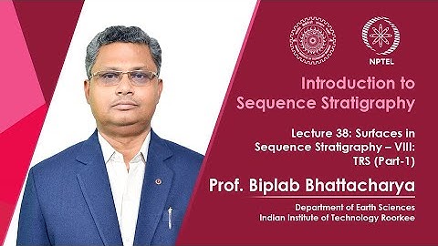 Lec 38: Surfaces in Sequence Stratigraphy – VIII: TRS (Part-1)