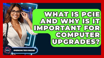 What Is PCIe And Why Is It Important For Computer Upgrades? - Emerging Tech Insider