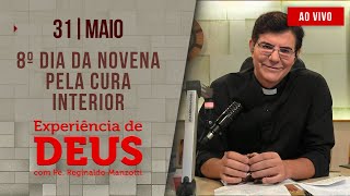 Experiência de Deus | 31/05/24 | 8º DIA DA NOVENA PELA CURA INTERIOR | @PadreManzottiOficial