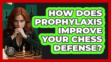 How Does Prophylaxis Improve Your Chess Defense? - The Chess Codex
