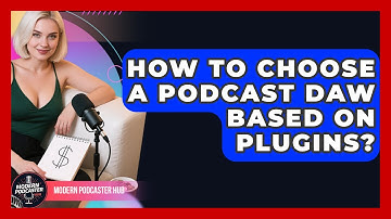 How To Choose A Podcast DAW Based On Plugins? - Modern Podcaster Hub
