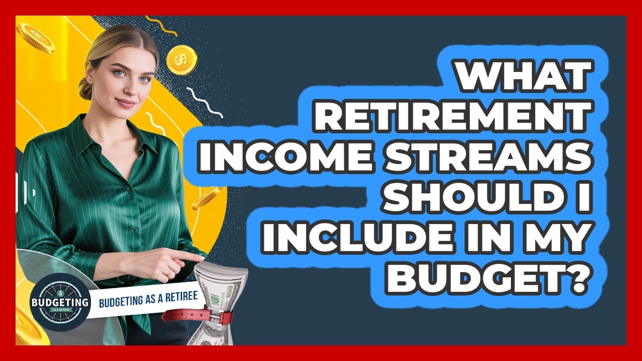 What Retirement Income Streams Should I Include In My Budget? - Budgeting as a Retiree