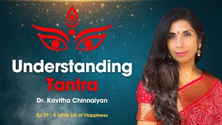Unlocking the Mysteries of Tantra with Dr. Kavitha Chinnaiyan | Little Bit of Happiness # 39