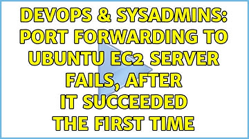DevOps & SysAdmins: Port forwarding to Ubuntu EC2 server fails, after it succeeded the first time