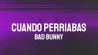 Bad Bunny - Cuando Perriabas (Letra/Lyrics)