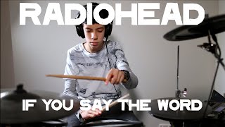 Radiohead - If You Say The Word - Drum Cover